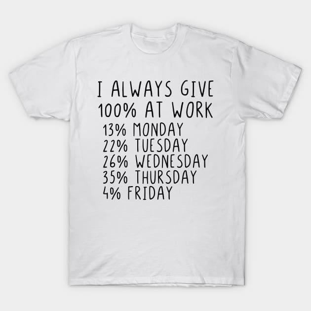 I always give 100 percent at work T-Shirt by StraightDesigns